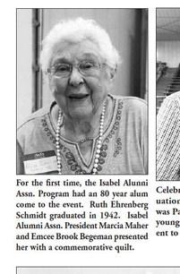 For the first time, the Isabel Alunni Assn. Program had an 80 year alum come to the event. Ruth Ehrenberg Schmidt graduated in 1942. Isabel Alumni Assn. President Marcia Maher and Emcee Brook Begeman presented her with a commemorative quilt.